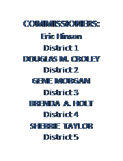 Text Box: COMMISSIONERS:
Eric Hinson
District 1
DOUGLAS M. CROLEY
District 2
GENE MORGAN
District 3
BRENDA A. HOLT
District 4
SHERRIE TAYLOR
District 5




